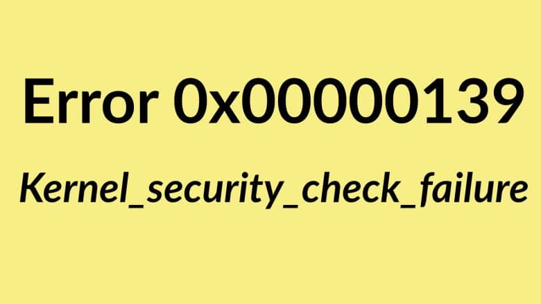 Kernel_security_check_failure 0x00000139 error windows